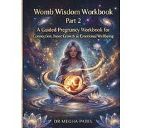 Womb Wisdom Workbook PART 2: Second Trimester | 4 - 6 Months: A Guided Pregnancy Workbook for Connection, Inner Growth & Emotional Wellbeing