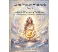 Womb Wisdom Workbook PART 3 Third Trimester | 7 - 9 Months: A Guided Pregnancy Workbook for Calm Preparation, Confidence & Inner Readiness