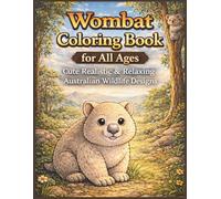 Wombat Coloring Book for All Ages: Cute, Realistic & Relaxing Australian Wildlife Designs: 50 Beautiful Wombat Coloring Pages for Kids, Teens & Adults - Stress Relief, Mindfulness & Educational Fun