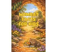 Wombat Facts for Kids: The Ultimate Guide to the Backwards-Pouch, Burrowing Superheroes of Australia