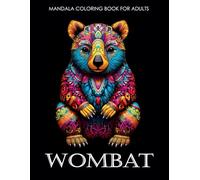 Wombat Mandala Coloring Book For Adults: +50 Unique Cute Wombat Mandalas for Relaxation and Stress Relief.