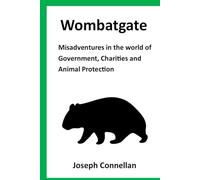 Wombatgate: Misadventures in the world of Government, Charities and Animal Protection