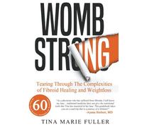 Wombstrong: Tearing Through the Complexities of Fibroid Healing and Weight Loss