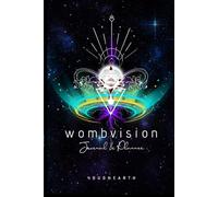 WOMBVISION - CREATION JOURNAL - youonearth: Birthing your Vision into Reality