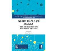 Women, Agency and Religion: Social and Legal Issues in the Mediterranean Public Space (Routledge-Giappichelli Studies in Religion, Law and Economics in the Mediterranean Space)