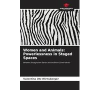 Women and Animals: Powerlessness in Staged Spaces