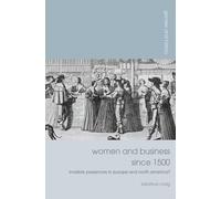Women and Business since 1500: Invisible Presences in Europe and North America?: 21 (Gender and History)