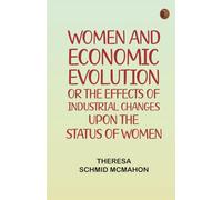 Women and economic evolution: or The effects of industrial changes upon the status of women