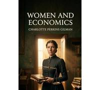Women and economics: By charlotte perkins gilman