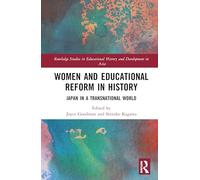 Women and Educational Reform in History: Japan in a Transnational World (Routledge Studies in Educational History and Development in Asia)