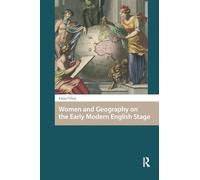 Women and Geography on the Early Modern English Stage (Gendering the Late Medieval and Early Modern World)