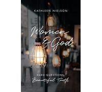 Women and God: Hard Questions, Beautiful Truth