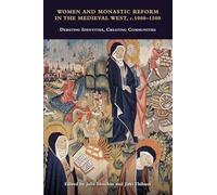 Women and Monastic Reform in the Medieval West, c. 1000 - 1500: Debating Identities, Creating Communities: 54 (Studies in the History of Medieval Religion)