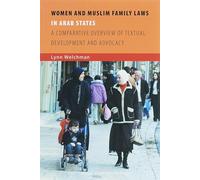 Women and Muslim Family Laws in Arab States: A Comparative Overview of Textual Development and Advocacy: 1 (ISIM Series on Contemporary Muslim Societies)