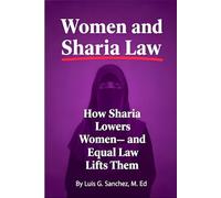 Women and Sharia Law: How Sharia Lowers Women- and How Equal Law Lifts Them