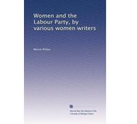 Women and the Labour Party, by various women writers