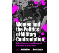Women and the Politics of Military Confrontation: Palestinian and Israeli Gendered Narratives of Dislocation by Heather Montgomery (2002-06-07)