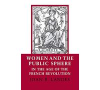 Women and the Public Sphere in the Age of the French Revolution