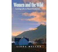 Women and the Wild Loving Life in Rural Scotland
