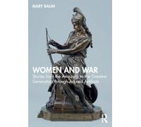 Women and War: Stories from the Amazons to the Greatest Generation through Art and Artifacts