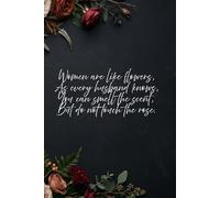 Women Are Like Flowers: Funny Floral Quote Lined Notebook, Journal for Wives and Husbands, 120 Pages