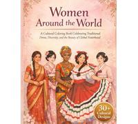Women Around the World: A Cultural Coloring Book Celebrating Traditional Dress, Diversity, and the Beauty of Global Sisterhood