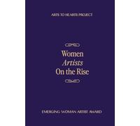 Women Artists On The Rise: Featuring selected artists of Emerging Woman Artist Award 2024 Fall Edition