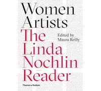 Women Artists: The Linda Nochlin Reader
