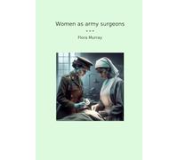 Women as army surgeons (Classic Books)