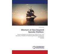 Women at Sea beyond Gender Politics:: Feminist Analysis on Femininity, Masculinity, and Sexuality in Bodies of Seafaring Women in Historical Discourses2nd Ed
