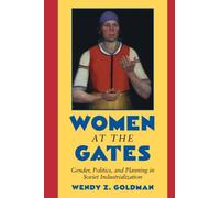 Women at the Gates: Gender and Industry in Stalin's Russia