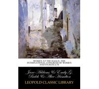 Women at the Hague; the International Congress of Women and its results