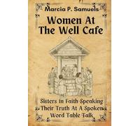 Women At The Well Cafe: Sisters In Faith Speaking Their Truth: At A Spoken Word Table Talk