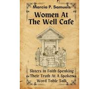 Women At The Well Cafe - Sisters Of Faith Speaking Their Truth: A Spoken Word Table Talk: 1