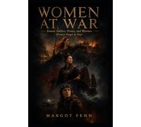 Women at War: Female Soldiers, Pirates, and Warriors History Forgot to Fear