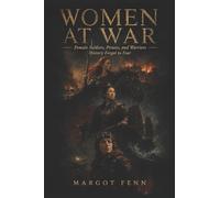 Women at War: Female Soldiers, Pirates, and Warriors History Forgot to Fear