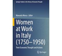 Women at Work in Italy (1750-1950): Their Economic Thought and Actions (Springer Studies in the History of Economic Thought)