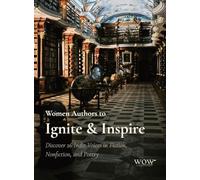 Women Authors to Ignite & Inspire: Discover 26 Indie Voices in Fiction, Nonfiction, and Poetry: 1 (Wow Author Showcse)