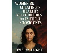 Women Be Cheating in Healthy Relationships but Faithful in Toxic Ones