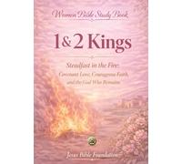 Women Bible Study Book 1 & 2 Kings: Steadfast in the Fire: Covenant Love, Courageous Faith, and the God Who Remains: 10