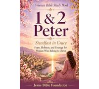 Women Bible Study Book 1 & 2 Peter: Steadfast in Grace: Hope, Holiness, and Courage for Women Who Belong to Christ