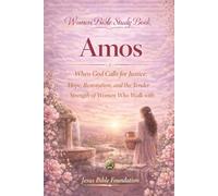 Women Bible Study Book Amos: When God Calls for Justice: Hope, Restoration, and the Tender Strength of Women Who Walk with Him