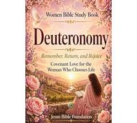 Women Bible Study Book Deuteronomy: Remember, Return, and Rejoice: Covenant Love for the Woman Who Chooses Life: 5