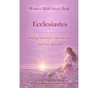 Women Bible Study Book Ecclesiastes: Finding Meaning Under the Sun and Hope Beyond It
