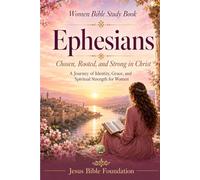 Women Bible Study Book Ephesians: Chosen, Rooted, and Strong in Christ: A Journey of Identity, Grace, and Spiritual Strength for Women: 44