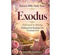 Women Bible Study Book Exodus: Delivered to Belong: Walking from Bondage into Covenant Love: 2