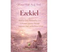 Women Bible Study Book Ezekiel: Held by Glory, Restored by Love: A Woman’s Journey Through Judgment, Hope, and the Presence of God