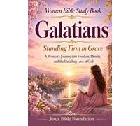 Women Bible Study Book Galatians: Standing Firm in Grace: A Woman’s Journey into Freedom, Identity, and the Unfailing Love of God