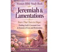 Women Bible Study Book Jeremiah & Lamentations: Tears That Turn to Hope: Finding God’s Covenant Love in Seasons of Loss and Restoration