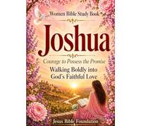 Women Bible Study Book Joshua: Courage to Possess the Promise: Walking Boldly into God’s Faithful Love: 6